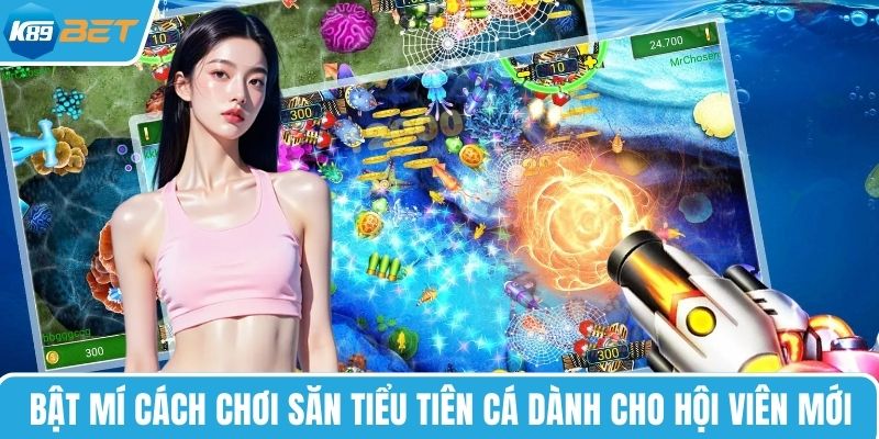 Bật mí cách chơi săn tiểu tiên cá dành cho hội viên mới