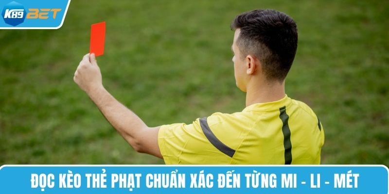 Đọc kèo thẻ phạt chuẩn xác đến từng mi - li - mét