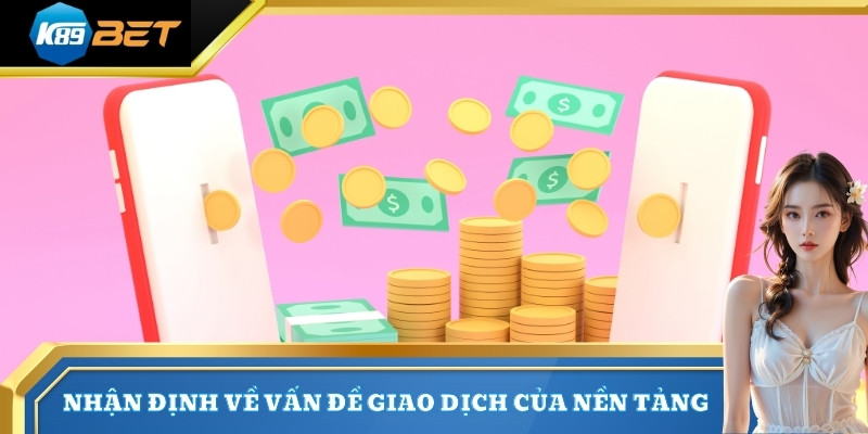 Nhận định về vấn đề giao dịch của nền tảng
